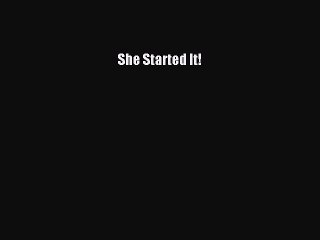 Download She Started It!  Read Online