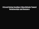 PDF I Kissed Dating Goodbye: A New Attitude Toward Relationships and Romance Free Books