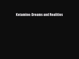 [Read Book] Ketamine: Dreams and Realities  EBook