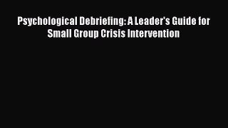[Read Book] Psychological Debriefing: A Leader's Guide for Small Group Crisis Intervention