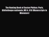 Read The Hunting Book of Gaston Phébus: Paris Bibliotheque nationale MS fr. 616 (Manuscripts