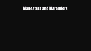 Read Maneaters and Marauders Ebook Free