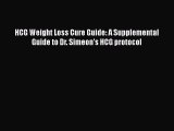 [Read Book] HCG Weight Loss Cure Guide: A Supplemental Guide to Dr. Simeon's HCG protocol Free