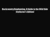 Download Backcountry Bowhunting A Guide to the Wild Side (Collector's Edition) PDF Free