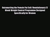 [Read Book] Outsmarting the Female Fat Cell: Revolutionary 12 Week Weight Control Programme