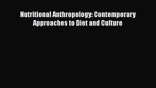 [Read Book] Nutritional Anthropology: Contemporary Approaches to Diet and Culture  EBook