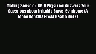 [Read Book] Making Sense of IBS: A Physician Answers Your Questions about Irritable Bowel Syndrome