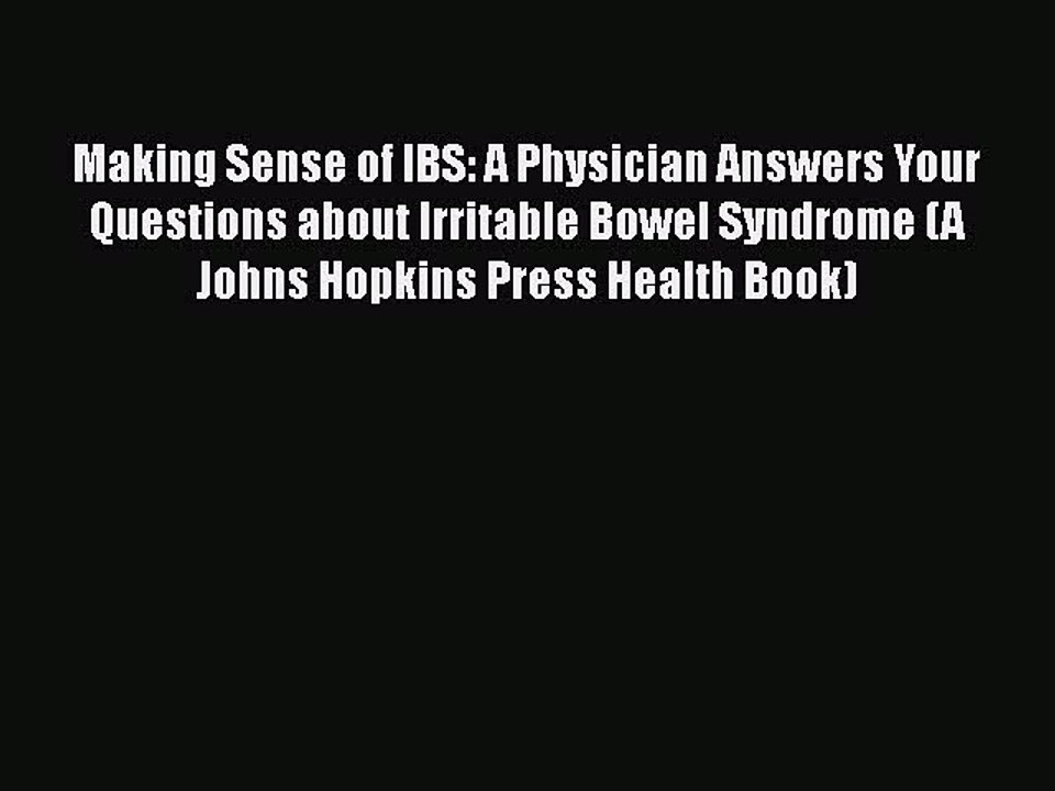 [Read Book] Making Sense of IBS: A Physician Answers Your Questions about Irritable Bowel Syndrome