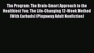 [Read Book] The Program: The Brain-Smart Approach to the Healthiest You: The Life-Changing