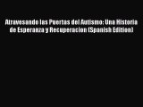 Download Atravesando las Puertas del Autismo: Una Historia de Esperanza y Recuperacion (Spanish