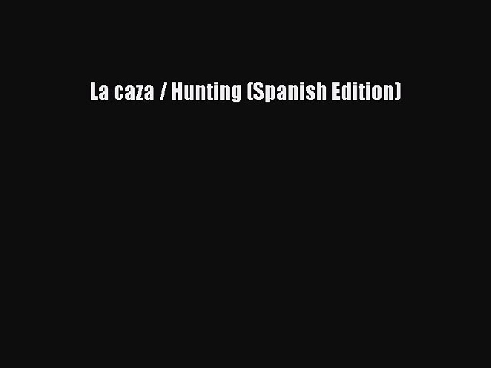 Download La caza / Hunting (Spanish Edition) Ebook Online
