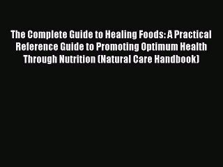 [Read Book] The Complete Guide to Healing Foods: A Practical Reference Guide to Promoting Optimum