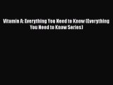 [Read Book] Vitamin A: Everything You Need to Know (Everything You Need to Know Series)  Read