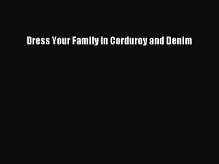 Download Dress Your Family in Corduroy and Denim Free Books