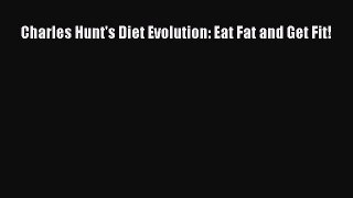 [Read Book] Charles Hunt's Diet Evolution: Eat Fat and Get Fit!  EBook