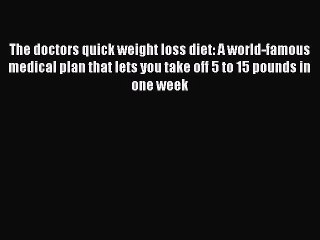 [Read Book] The doctors quick weight loss diet: A world-famous medical plan that lets you take