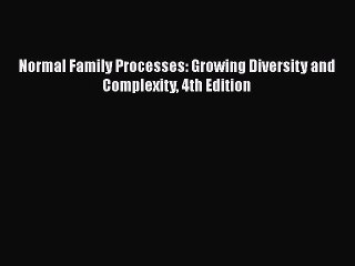 [Read Book] Normal Family Processes: Growing Diversity and Complexity 4th Edition  EBook