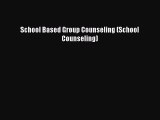 [Read Book] School Based Group Counseling (School Counseling)  EBook