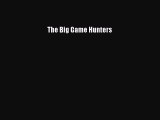 Read The Big Game Hunters Ebook Free