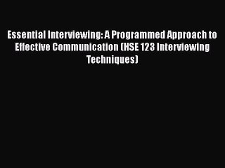 [Read Book] Essential Interviewing: A Programmed Approach to Effective Communication (HSE 123