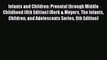 [Read Book] Infants and Children: Prenatal through Middle Childhood (8th Edition) (Berk & Meyers