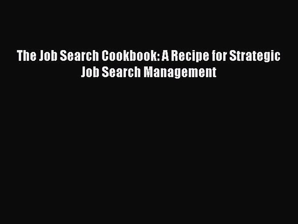 Download The Job Search Cookbook: A Recipe for Strategic Job Search Management Free Books
