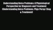 [Read Book] Understanding Voice Problems: A Physiological Perspective for Diagnosis and Treatment