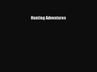 Read Hunting Adventures Ebook Free