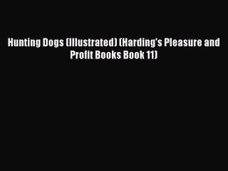 Read Hunting Dogs (Illustrated) (Harding's Pleasure and Profit Books Book 11) Ebook Online