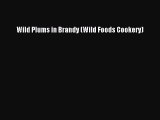 [PDF] Wild Plums in Brandy (Wild Foods Cookery) [Read] Online
