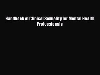 [Read Book] Handbook of Clinical Sexuality for Mental Health Professionals  EBook