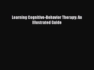 [Read Book] Learning Cognitive-Behavior Therapy: An Illustrated Guide  EBook