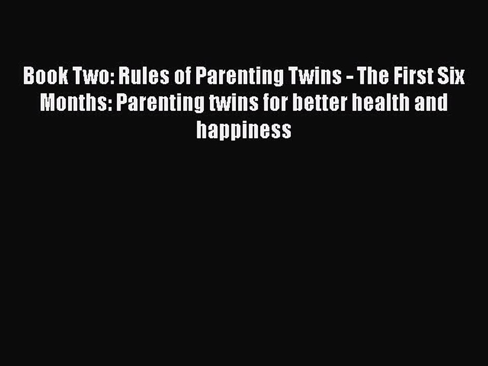 Download Book Two: Rules of Parenting Twins - The First Six Months: Parenting twins for better