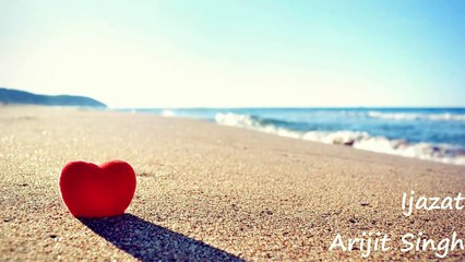 IJAZAT – One Night Stand - Arijit Singh - with lyrics