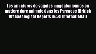 Download Les armatures de sagaies magdaleniennes en matiere dure animale dans les Pyrenees