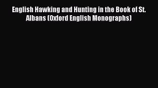 Read English Hawking and Hunting in the Book of St. Albans (Oxford English Monographs) Ebook