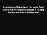 [Read Book] Acceptance and Commitment Therapy for Eating Disorders: A Process-Focused Guide