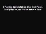 [Read Book] A Practical Guide to Autism: What Every Parent Family Member and Teacher Needs