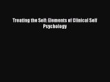[Read Book] Treating the Self: Elements of Clinical Self Psychology  EBook