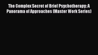 [Read Book] The Complex Secret of Brief Psychotherapy: A Panorama of Approaches (Master Work