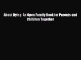 [Read Book] About Dying: An Open Family Book for Parents and Children Together  EBook