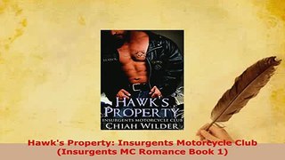 Download  Hawks Property Insurgents Motorcycle Club Insurgents MC Romance Book 1 Free Books