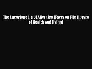 [Read Book] The Encyclopedia of Allergies (Facts on File Library of Health and Living)  EBook