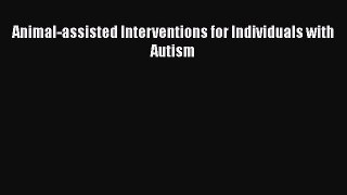 [Read Book] Animal-assisted Interventions for Individuals with Autism  EBook