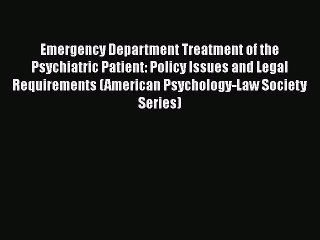 [Read Book] Emergency Department Treatment of the Psychiatric Patient: Policy Issues and Legal