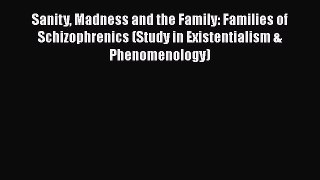[Read Book] Sanity Madness and the Family: Families of Schizophrenics (Study in Existentialism