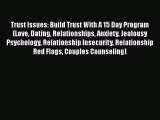Download Trust Issues: Build Trust With A 15 Day Program (Love Dating Relationships Anxiety