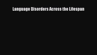 [Read Book] Language Disorders Across the Lifespan  EBook