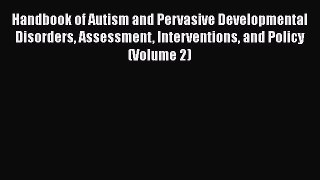[Read Book] Handbook of Autism and Pervasive Developmental Disorders Assessment Interventions