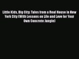 Download Little Kids Big City: Tales from a Real House in New York City (With Lessons on Life